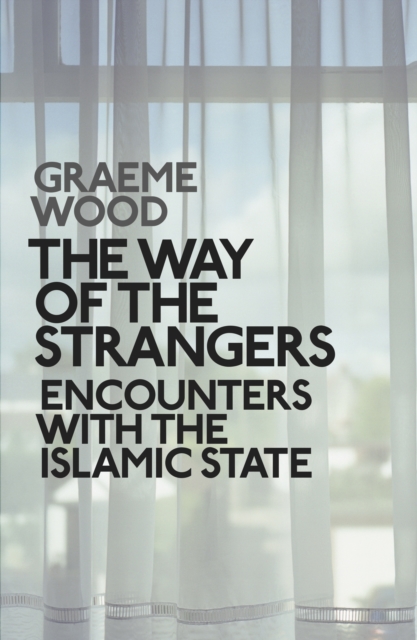The Way of the Strangers : Encounters with the Islamic State - 9780241299623