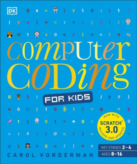 Computer Coding for Kids : A unique step-by-step visual guide, from binary code to building games - 9780241317730