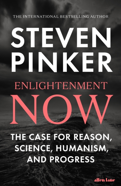 Enlightenment Now : The Case for Reason, Science, Humanism, and Progress - 9780241337011