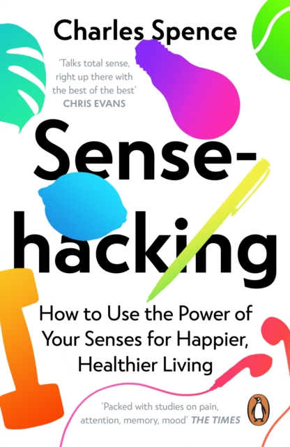 Sensehacking : How to Use the Power of Your Senses for Happier, Healthier Living - 9780241361153