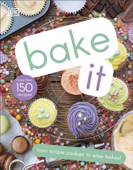 Bake It : More Than 150 Recipes for Kids from Simple Cookies to Creative Cakes! - 9780241382646