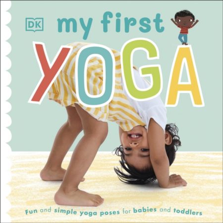 My First Yoga : Fun and Simple Yoga Poses for Babies and Toddlers - 9780241395769