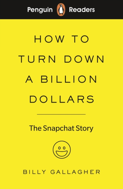 Penguin Readers Level 2: How to Turn Down a Billion Dollars (ELT Graded Reader) : The Snapchat Story - 9780241397725