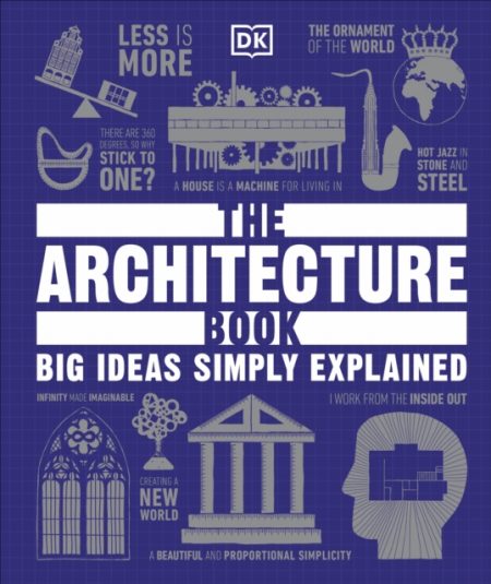The Architecture Book : Big Ideas Simply Explained - 9780241415030