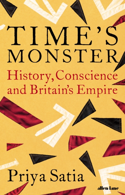 Time's Monster : History, Conscience and Britain's Empire - 9780241464120