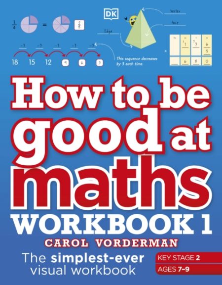 How to be Good at Maths Workbook 1, Ages 7-9 (Key Stage 2) : The Simplest-Ever Visual Workbook - 9780241471418