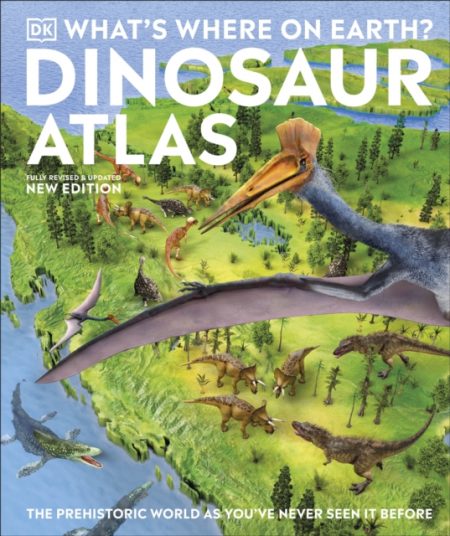 What's Where on Earth? Dinosaur Atlas : The Prehistoric World as You've Never Seen it Before - 9780241488515