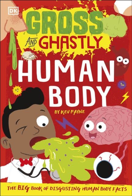 Gross and Ghastly: Human Body : The Big Book of Disgusting Human Body Facts - 9780241503515