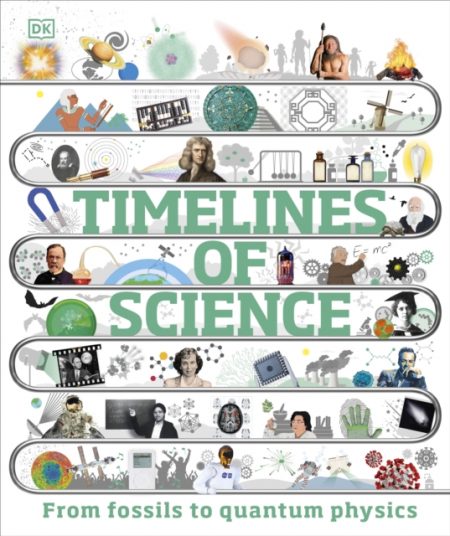 Timelines of Science : From Fossils to Quantum Physics - 9780241515358