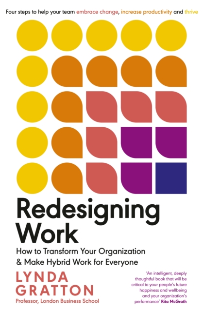 Redesigning Work : How to Transform Your Organisation and Make Hybrid Work for Everyone - 9780241558188
