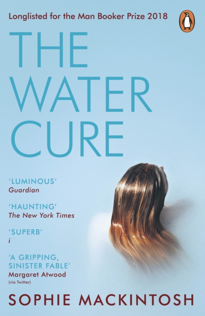The Water Cure : LONGLISTED FOR THE MAN BOOKER PRIZE 2018 - 9780241983010