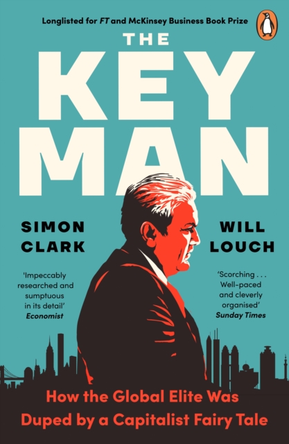 The Key Man : How the Global Elite Was Duped by a Capitalist Fairy Tale - 9780241988947