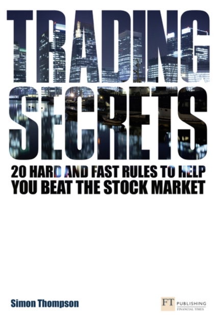 Trading Secrets : 20 hard and fast rules to help you beat the stock market - 9780273722090