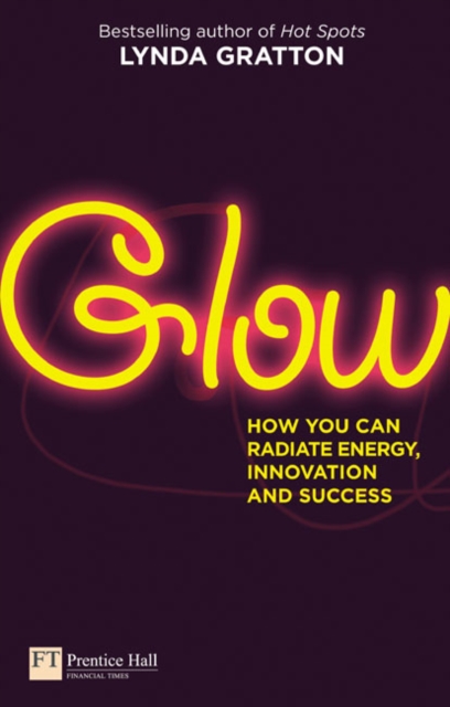 Glow : How you can radiate energy, innovation and success - 9780273723875