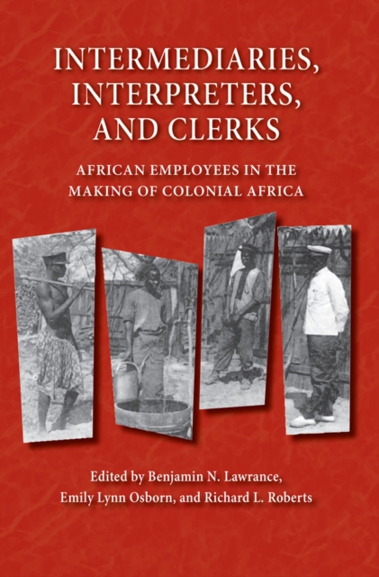 Intermediaries, Interpreters, and Clerks : African Employees in the Making of Colonial Africa - 9780299219543