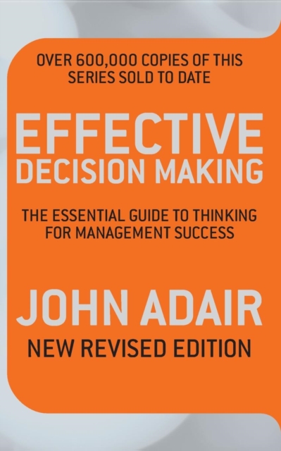 Effective Decision Making (REV ED) : The essential guide to thinking for management success - 9780330504225