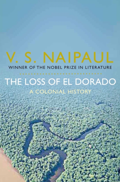 The Loss of El Dorado : A Colonial History - 9780330522847