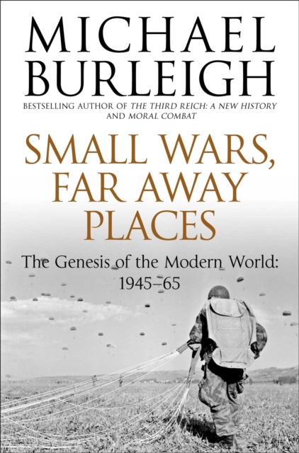 Small Wars, Far Away Places : The Genesis of the Modern World 1945-65 - 9780330529488