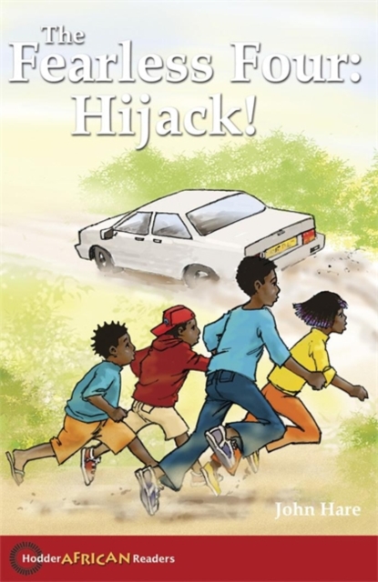 Hodder African Readers: The Fearless Four: Hijack! - 9780340940419
