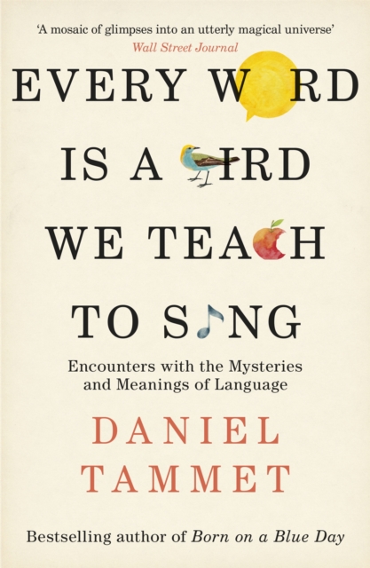 Every Word is a Bird We Teach to Sing : Encounters with the Mysteries & Meanings of Language - 9780340961315
