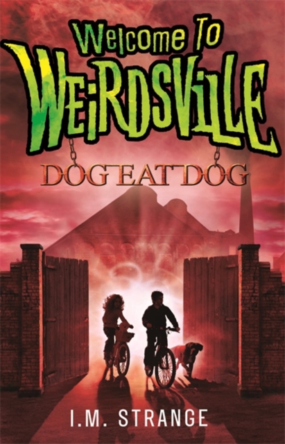 Welcome to Weirdsville: Dog Eat Dog : Book 3 - 9780349001272