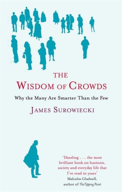The Wisdom Of Crowds : Why the Many are Smarter than the Few and How Collective Wisdom Shapes Business, Economics, Society and Nations - 9780349116051