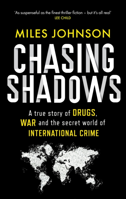 Chasing Shadows : A true story of drugs, war and the secret world of international crime - 9780349128641