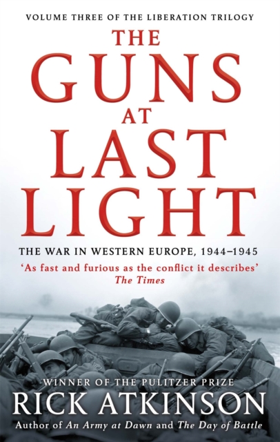 The Guns at Last Light : The War in Western Europe, 1944-1945 - 9780349140483