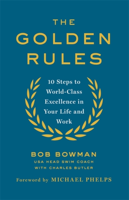 The Golden Rules : 10 Steps to World-Class Excellence in Your Life and Work - 9780349408248
