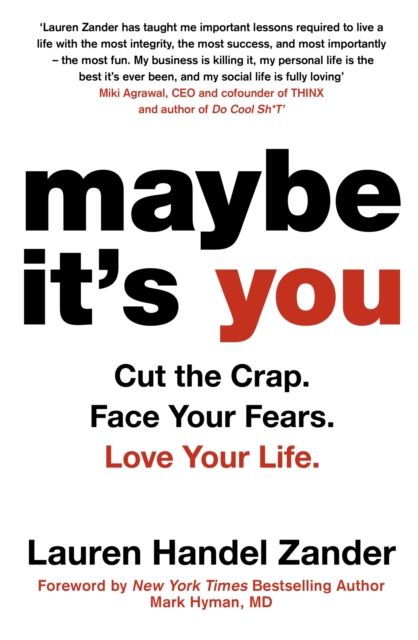 Maybe It's You : Cut the Crap. Face Your Fears. Love Your Life. - 9780349417493