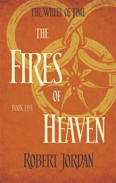 The Fires Of Heaven : Book 5 of the Wheel of Time (soon to be a major TV series) - 9780356503868