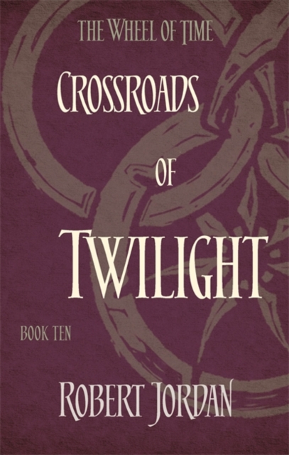 Crossroads Of Twilight : Book 10 of the Wheel of Time (soon to be a major TV series) - 9780356503912
