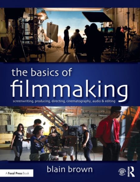 The Basics of Filmmaking : Screenwriting, Producing, Directing, Cinematography, Audio, & Editing - 9780367026066