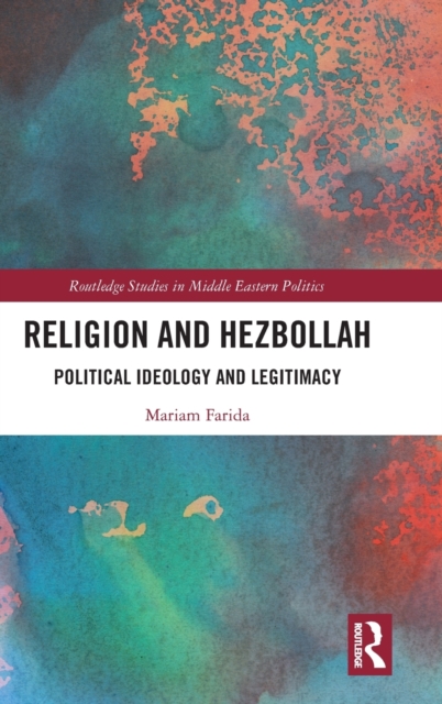 Religion and Hezbollah : Political Ideology and Legitimacy - 9780367225483