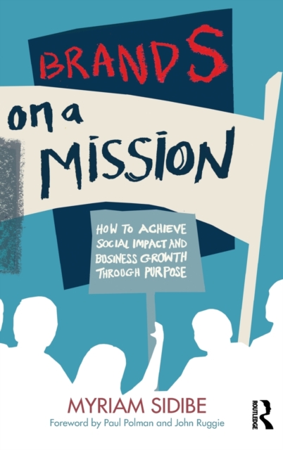 Brands on a Mission : How to Achieve Social Impact and Business Growth Through Purpose - 9780367428334