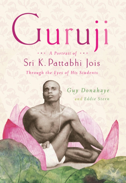 Guruji : A Portrait of Sri K. Pattabhi Jois Through the Eyes of His Students - 9780374532833