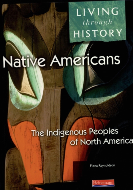 Living Through History: Core Book. Native Americans - Indigenous Peoples of North America - 9780435310158