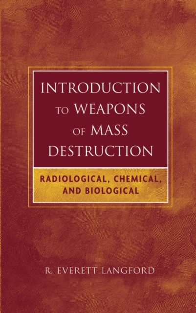 Introduction to Weapons of Mass Destruction : Radiological, Chemical, and Biological - 9780471465607