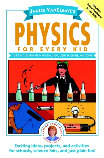 Janice VanCleave's Physics for Every Kid : 101 Easy Experiments in Motion, Heat, Light, Machines, and Sound - 9780471525059