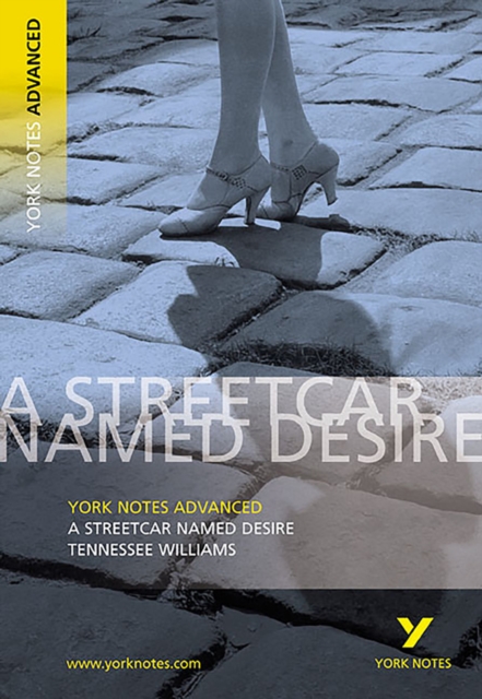 Streetcar Named Desire: York Notes Advanced everything you need to catch up, study and prepare for and 2023 and 2024 exams and assessments - 9780582784246