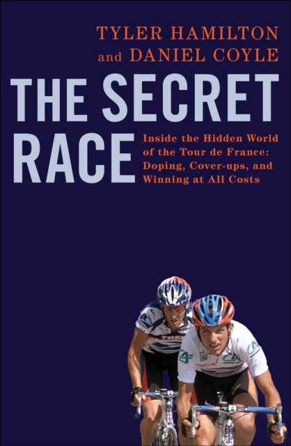 The Secret Race : Inside the Hidden World of the Tour De France: Doping, Cover-ups, and Winning at All Costs - 9780593071748