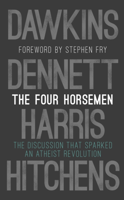 The Four Horsemen : The Discussion that Sparked an Atheist Revolution Foreword by Stephen Fry - 9780593080399