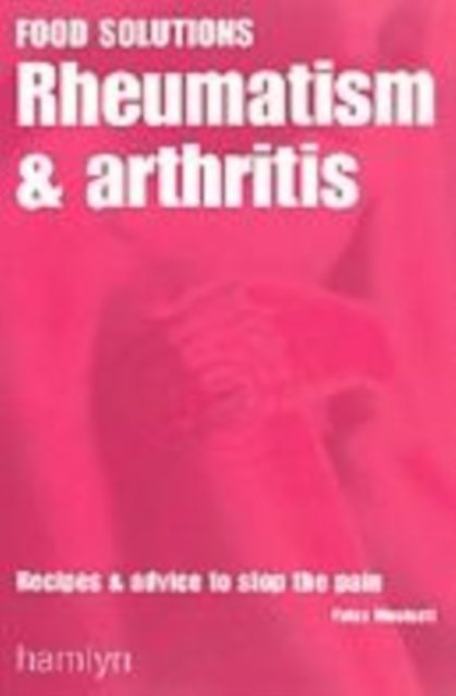 Rheumatism and Arthritis : Recipes and Advice to Stop the Pain - 9780600610588