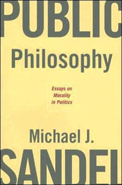 Public Philosophy : Essays on Morality in Politics - 9780674023659