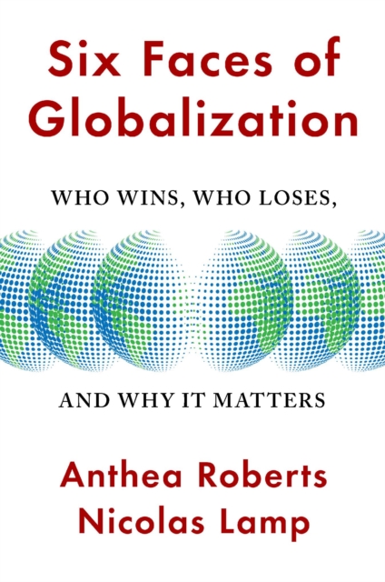 Six Faces of Globalization : Who Wins, Who Loses, and Why It Matters - 9780674245952
