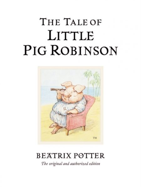 The Tale of Little Pig Robinson : The original and authorized edition - 9780723247883