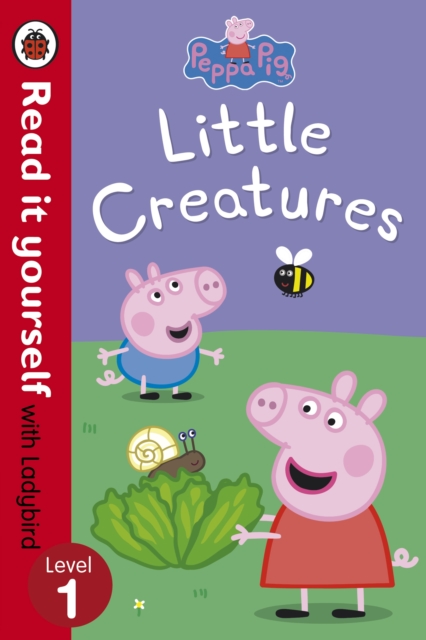 Peppa Pig: Little Creatures - Read it yourself with Ladybird : Level 1 - 9780723272878