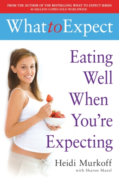 What to Expect: Eating Well When You're Expecting - 9780743275538