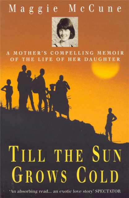 Till the Sun Grows Cold : A Mother's Compelling Memoir of the Life of her Daughter - 9780747261421