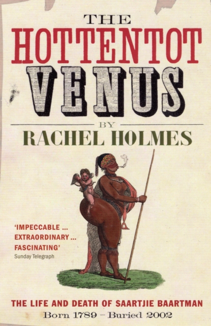 The Hottentot Venus : The Life and Death of Saartjie Baartman: Born 1789 - Buried 2002 - 9780747592846